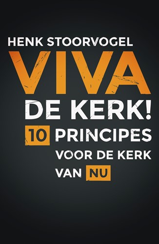 Viva de Kerk! - 10 principes voor de kerk van nu - Henk Stoorvogel - Opwekking